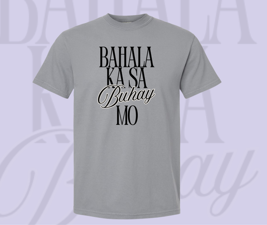 Bahala Ka Sa Buhay Mo Shirt