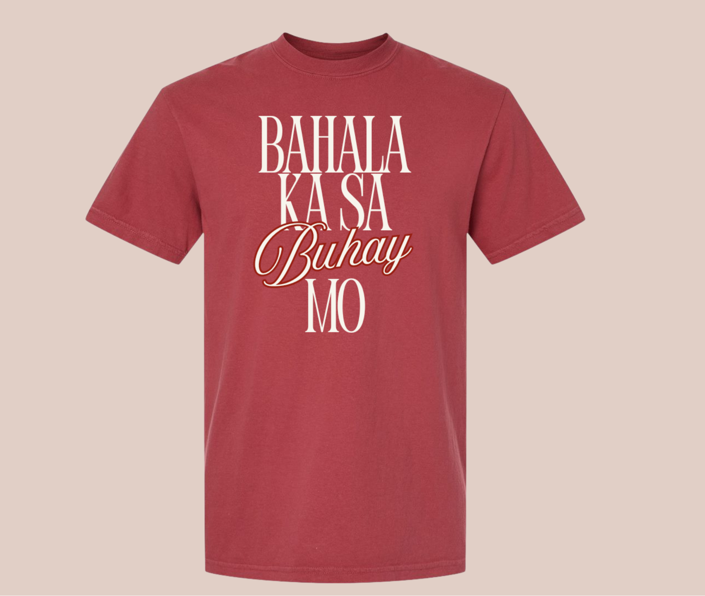 Bahala Ka Sa Buhay Mo Shirt
